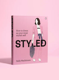 Styled: How to Dress as Your Most Stylish Self